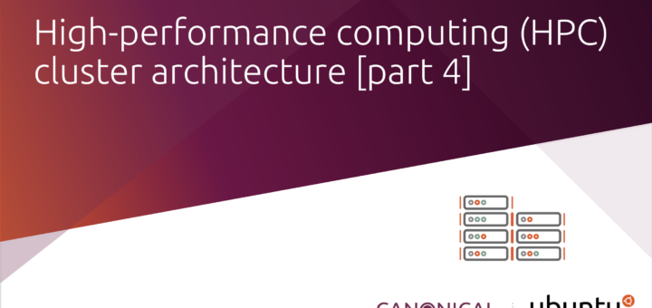 High-performance computing (HPC) cluster architecture [part 4] | Ubuntu