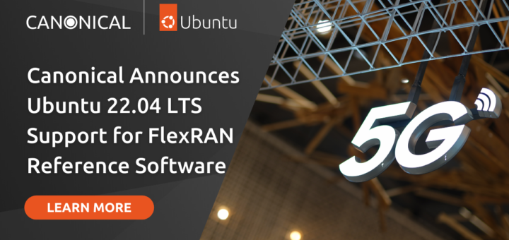 Canonical Announces Ubuntu 22.04 LTS Support for FlexRAN Reference Software | Ubuntu