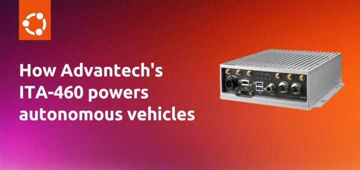 An inside look at autonomous vehicle hardware: Advantech’s ITA-460 | Ubuntu