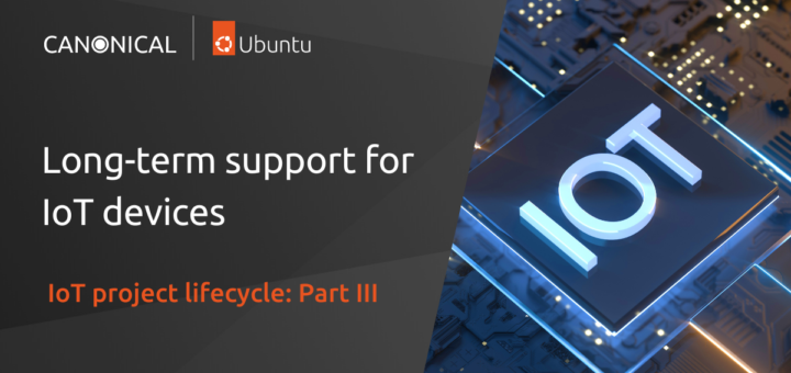 IoT project lifecycle – long-term support for IoT devices | Ubuntu