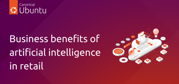 Business benefits of artificial intelligence in retail | Ubuntu