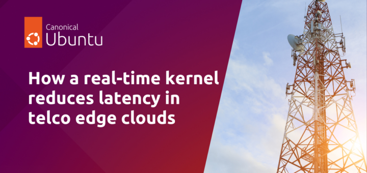 How a real-time kernel reduces latency in telco edge clouds | Ubuntu