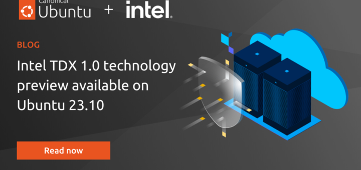 Intel® TDX 1.0 technology preview available on Ubuntu 23.10 | Ubuntu