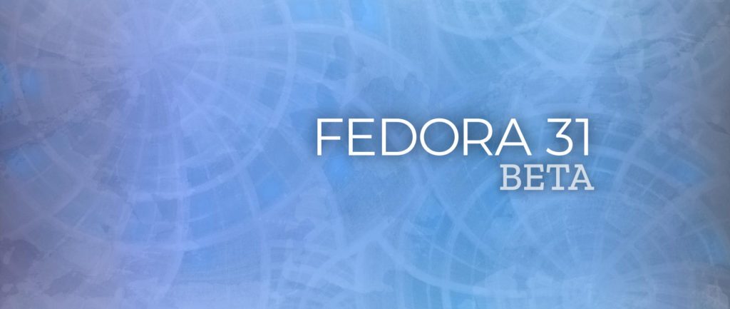 Fedora linux 31 enters beta final release expected at the end of october 527456 2