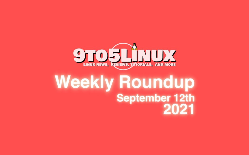 1631565095 9to5linux weekly roundup september 12th 2021 9to5linux