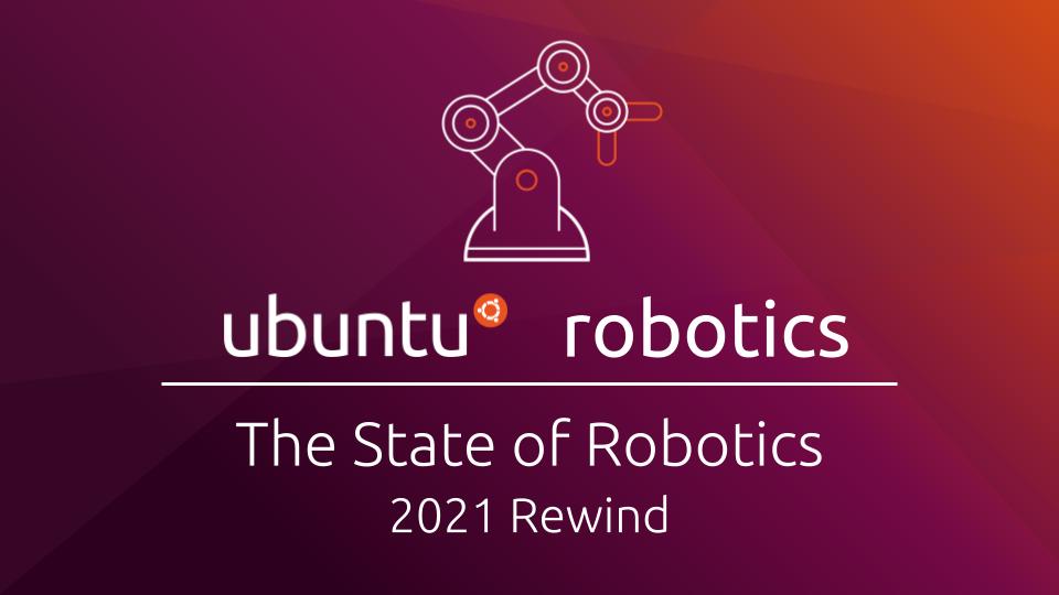 Robotics and Ubuntu rewind 2021 | Ubuntu