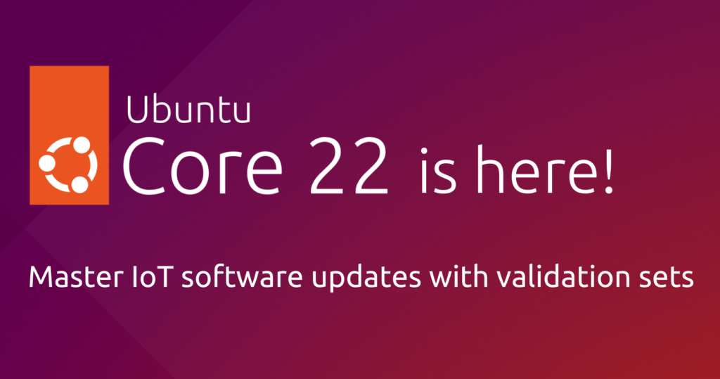 Master IoT software updates with validation sets on Ubuntu Core 22 | Ubuntu