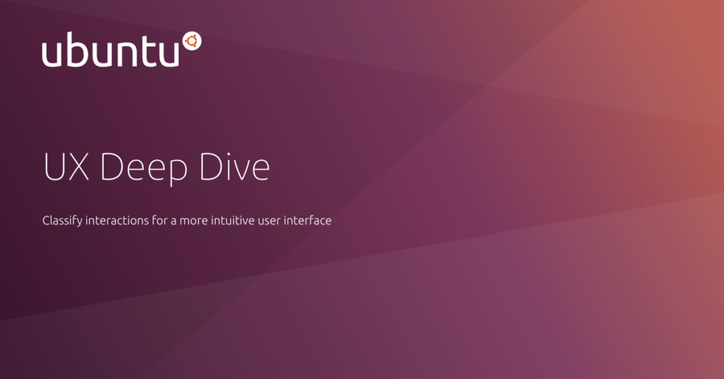 UX Deep Dive: Classify interactions for a more intuitive user interface | Ubuntu