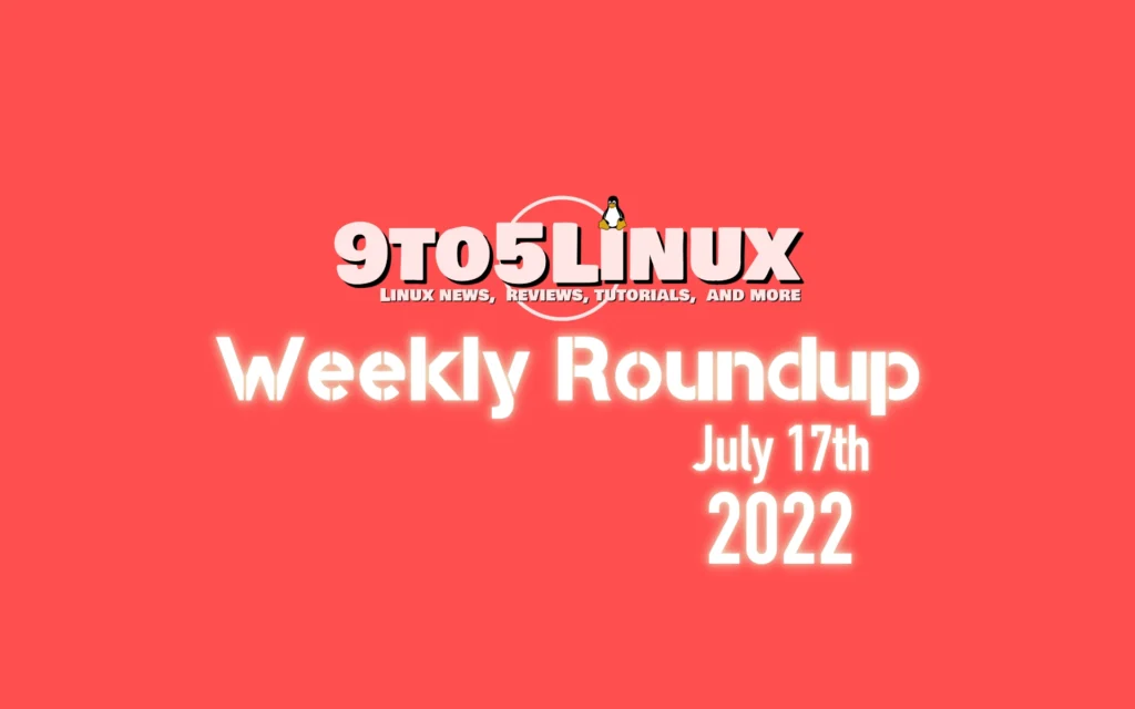 9to5linux weekly roundup july 17th 2022 9to5linux.webp