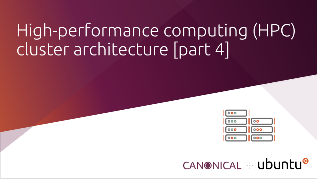 High-performance computing (HPC) cluster architecture [part 4] | Ubuntu