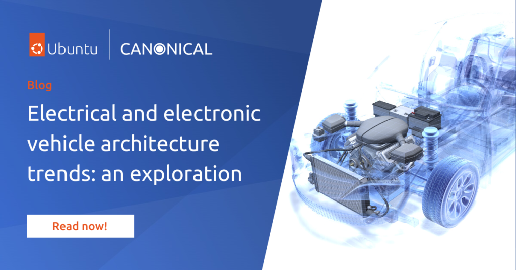 Electrical and electronic vehicle architecture trends: an exploration | Ubuntu