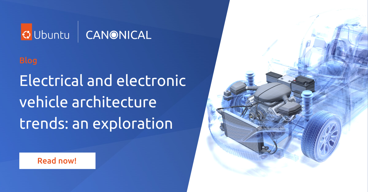 Electrical and electronic vehicle architecture trends: an exploration | Ubuntu