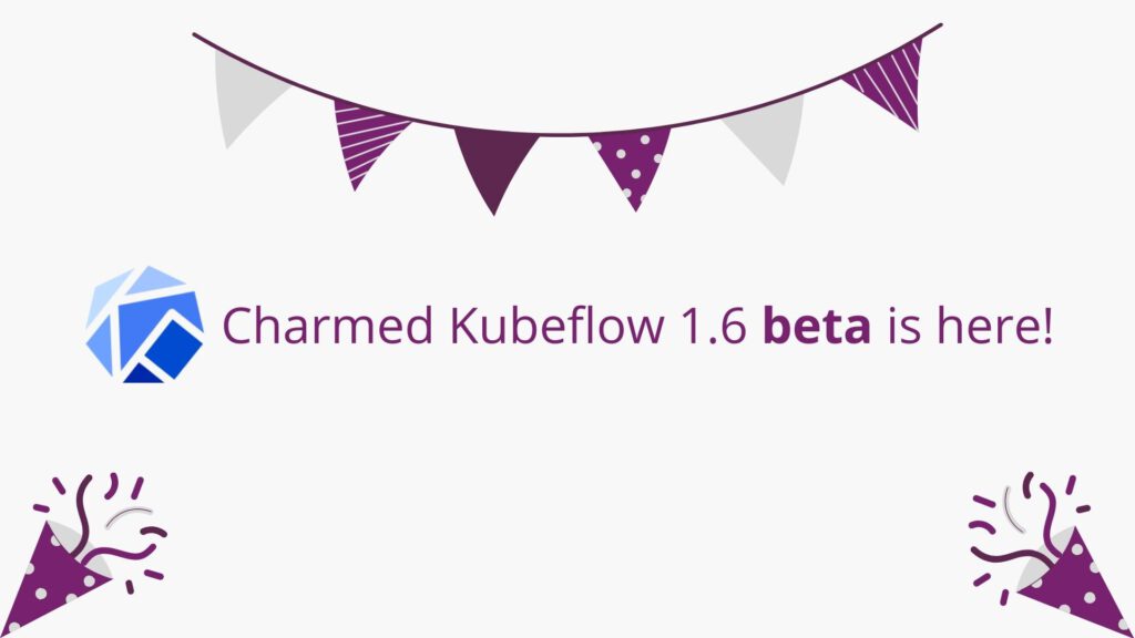 Charmed Kubeflow 1.6 Beta is out: try it today! | Ubuntu