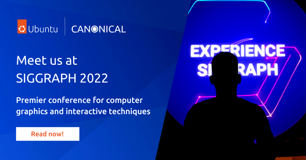 Canonical at SIGGRAPH 2022 | Ubuntu