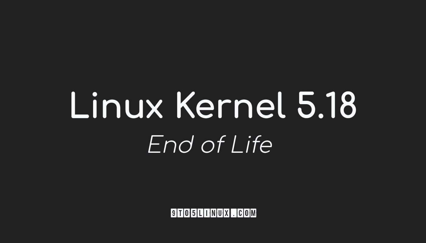 Linux Kernel 5.18 End