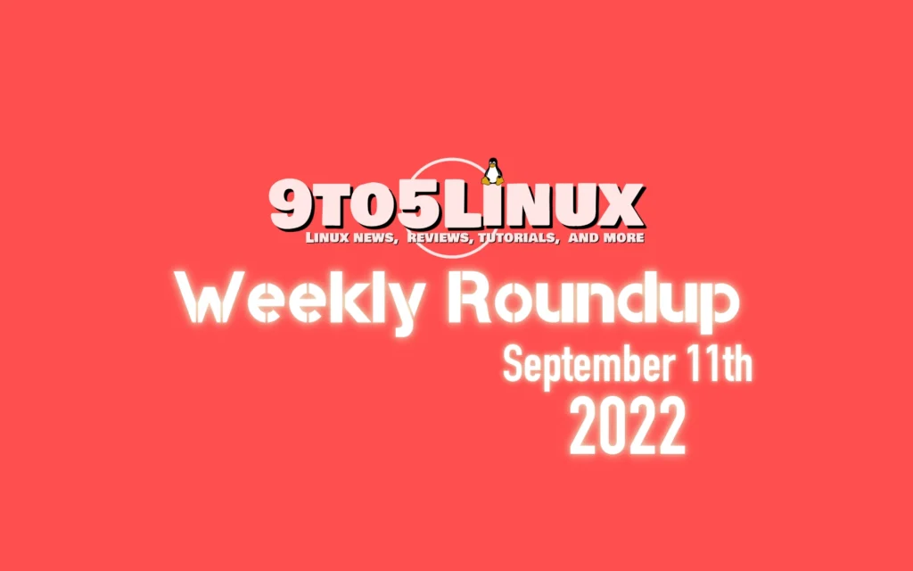 9to5linux weekly roundup september 11th 2022 9to5linux.webp