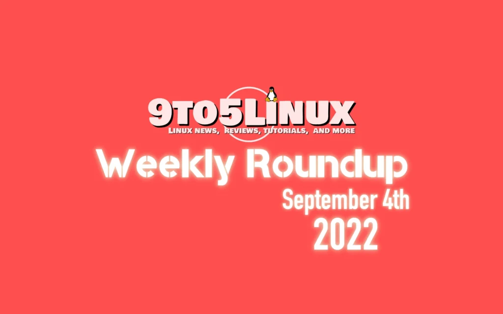 9to5linux weekly roundup september 4th 2022 9to5linux.webp