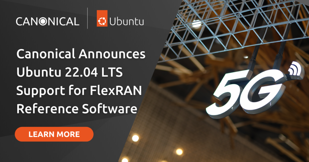 Canonical Announces Ubuntu 22.04 LTS Support for FlexRAN Reference Software | Ubuntu