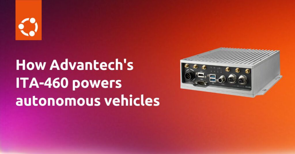 An inside look at autonomous vehicle hardware: Advantech’s ITA-460 | Ubuntu