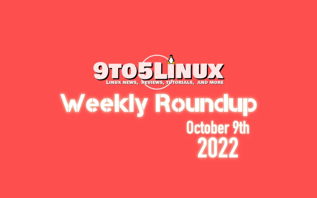 9to5linux weekly roundup october 9th 2022 9to5linux.webp