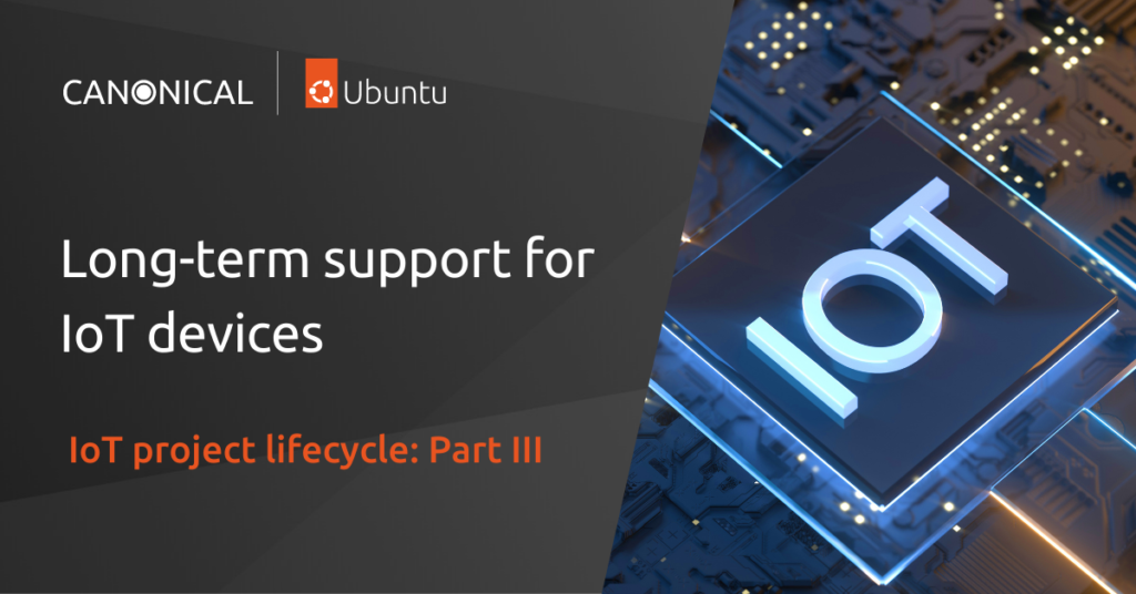 IoT project lifecycle – long-term support for IoT devices | Ubuntu