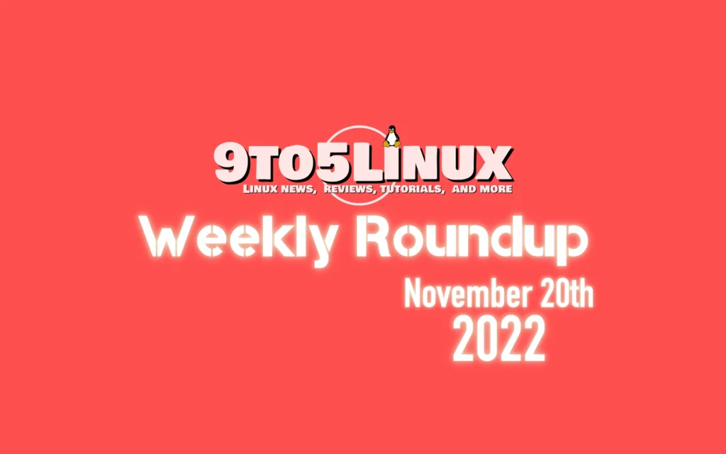 9to5linux weekly roundup november 20th 2022 9to5linux.webp