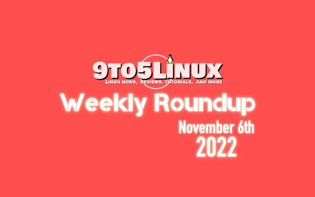9to5linux weekly roundup november 6th 2022 9to5linux.webp