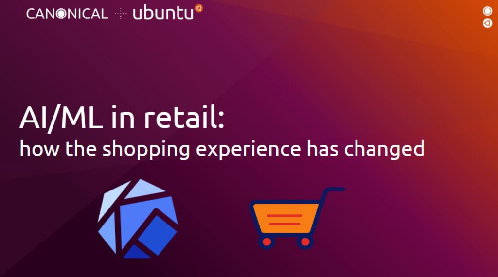 AI/ML in retail: how the shopping experience has changed | Ubuntu
