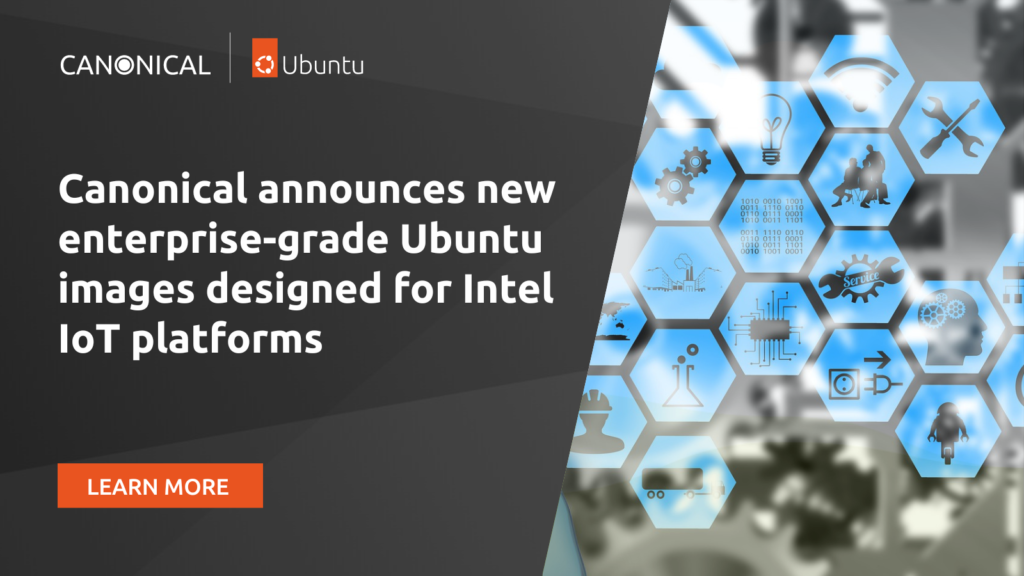 Canonical announces new enterprise-grade Ubuntu images designed for Intel IoT platforms | Ubuntu