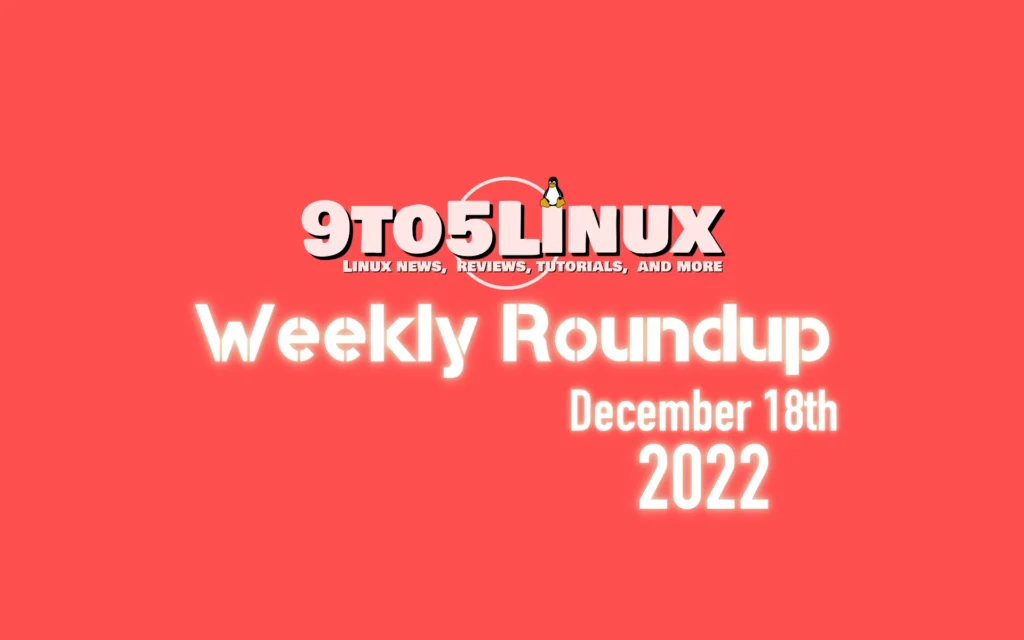 9to5linux weekly roundup december 18th 2022 9to5linux.webp