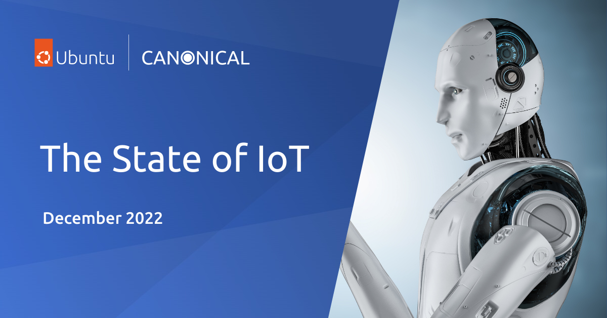 The State of IoT – December 2022 | Ubuntu