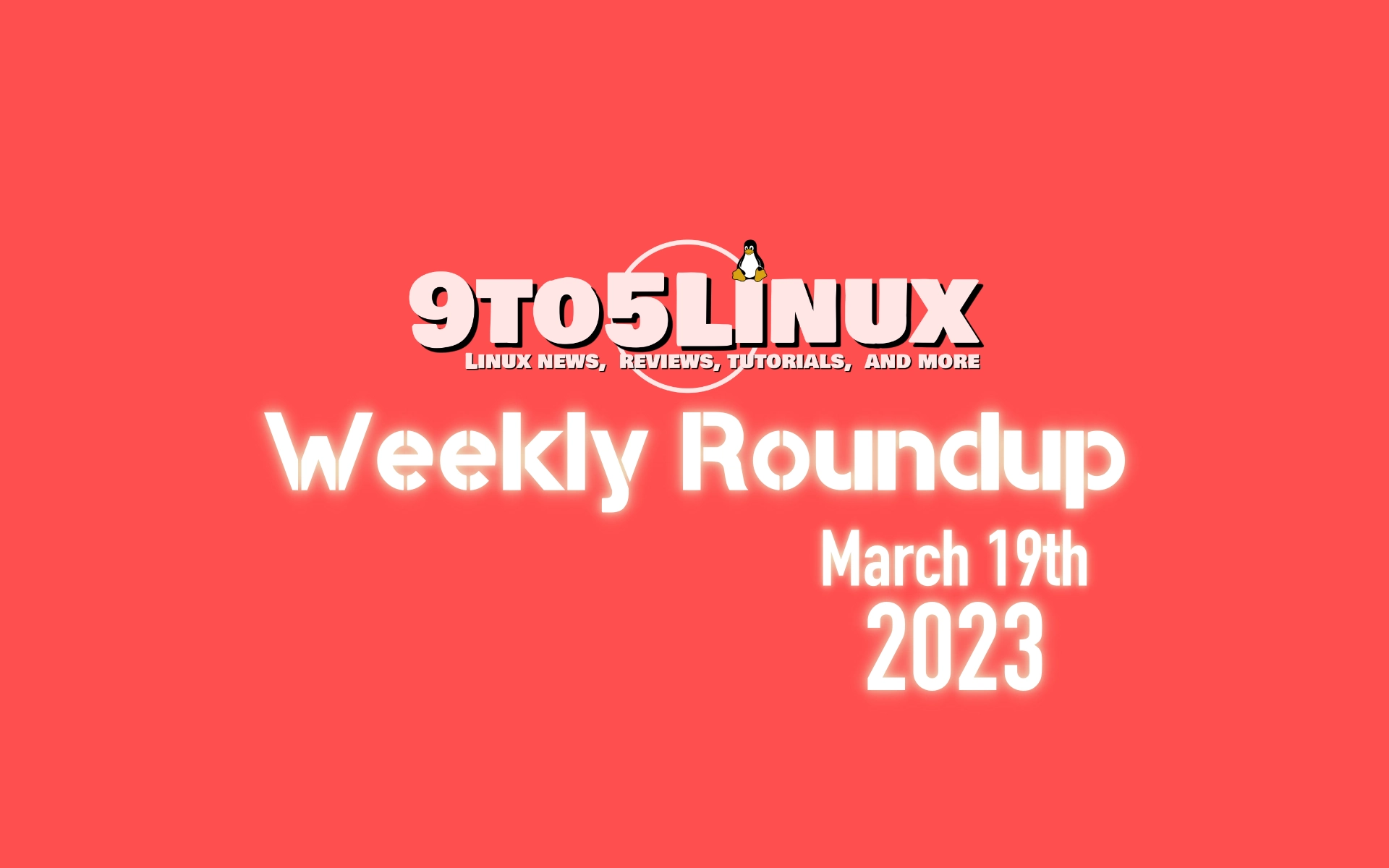 9to5linux weekly roundup march 19th 2023 9to5linux.webp