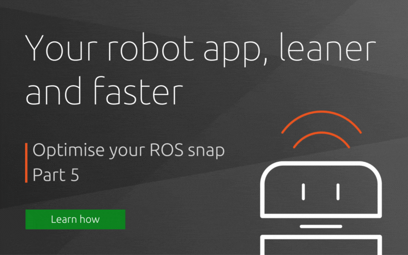 Optimise your ROS snap – Part 5 | Ubuntu