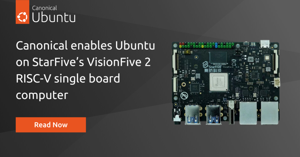 Canonical enables Ubuntu on StarFive’s VisionFive 2 RISC-V single board computer | Ubuntu