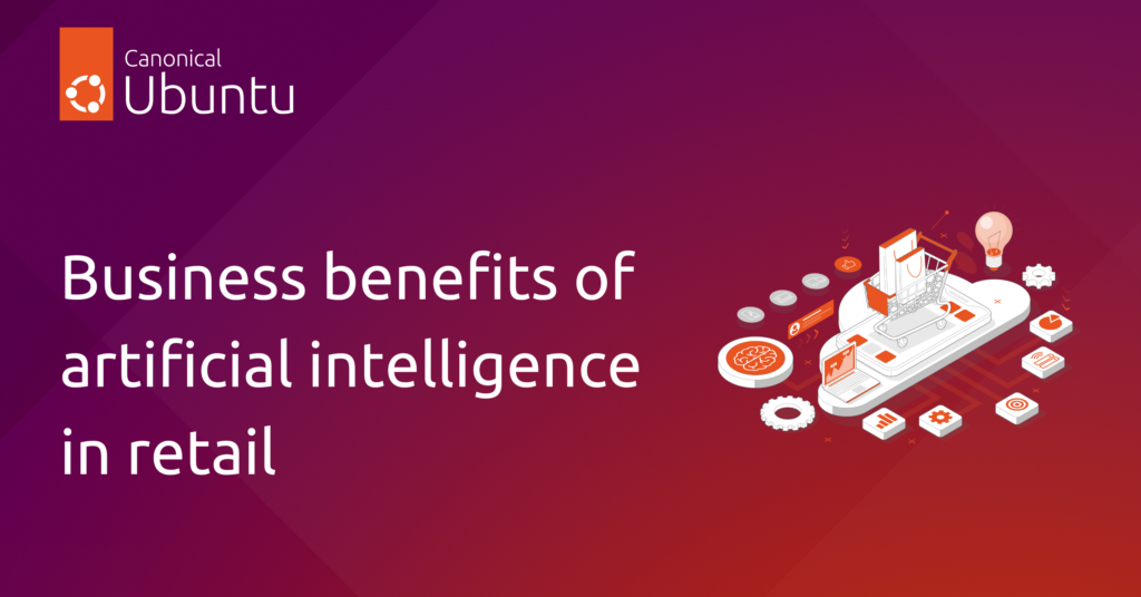 Business benefits of artificial intelligence in retail | Ubuntu