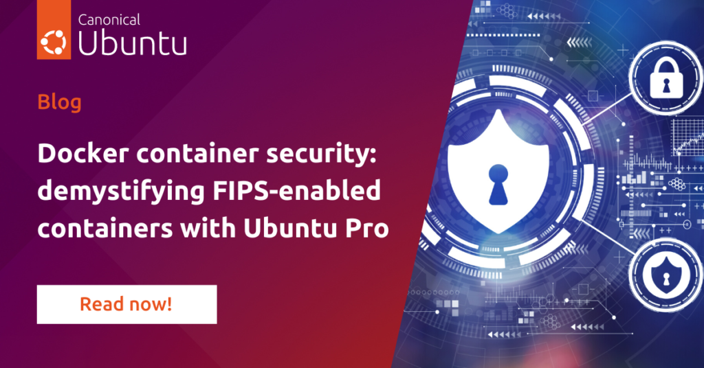 Docker container security: demystifying FIPS-enabled containers with Ubuntu Pro | Ubuntu