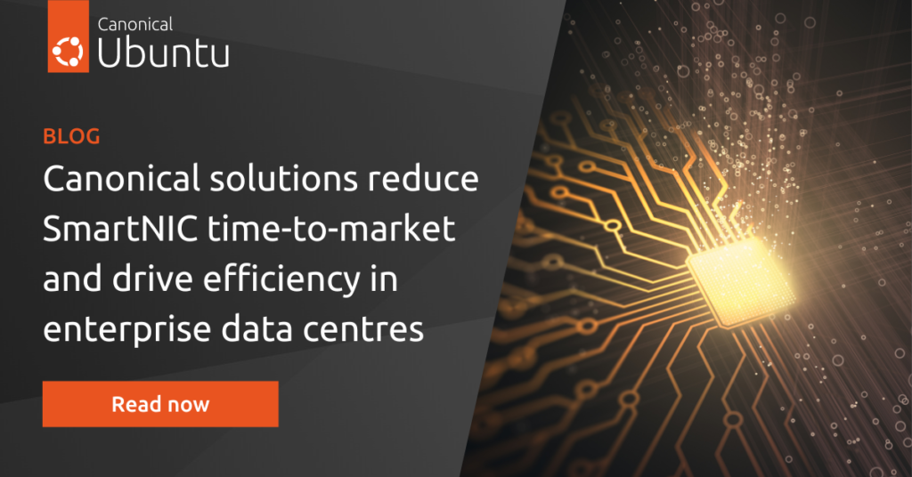 Canonical solutions reduce SmartNIC time-to-market and drive efficiency in enterprise data centres | Ubuntu