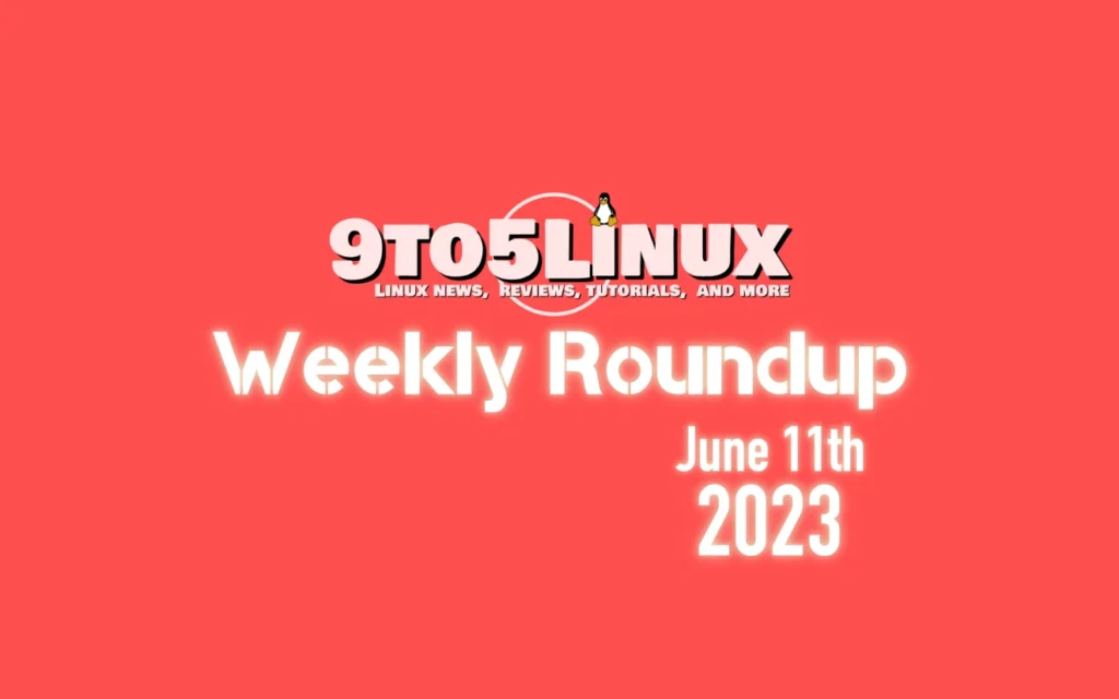 9to5linux weekly roundup june 11th 2023 9to5linux.webp