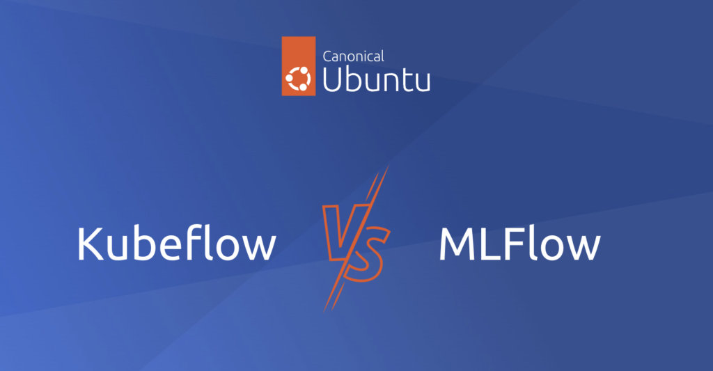 Kubeflow vs MLFlow: which one to choose? | Ubuntu