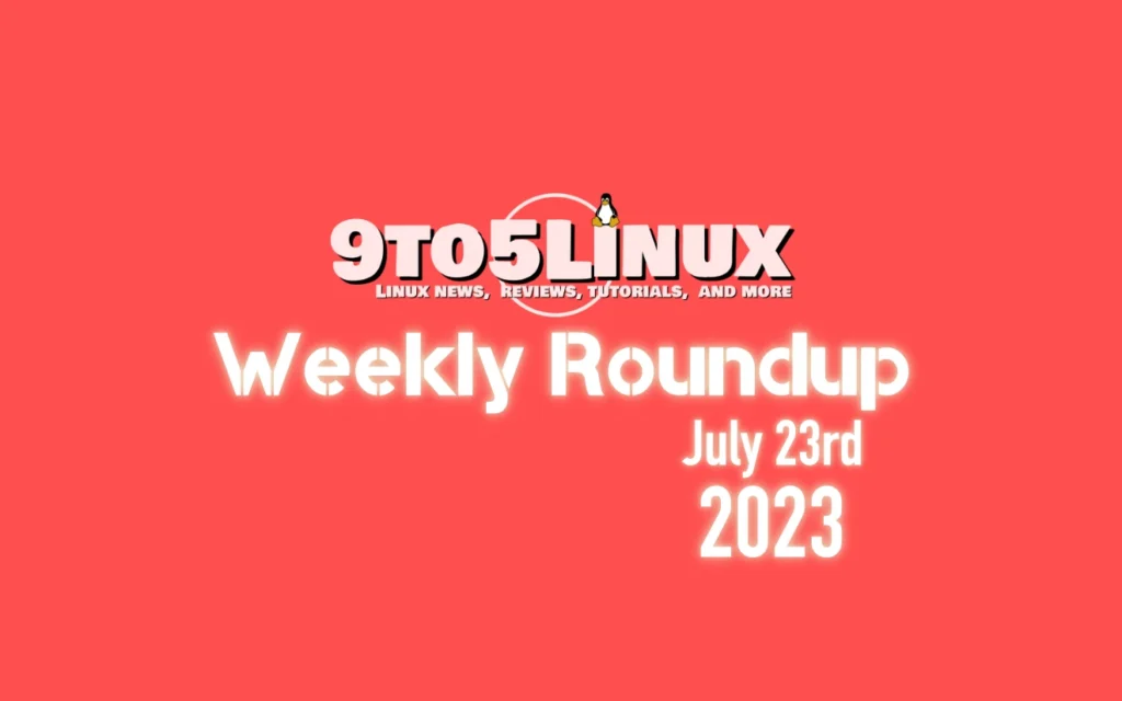 9to5linux weekly roundup july 23rd 2023 9to5linux.webp