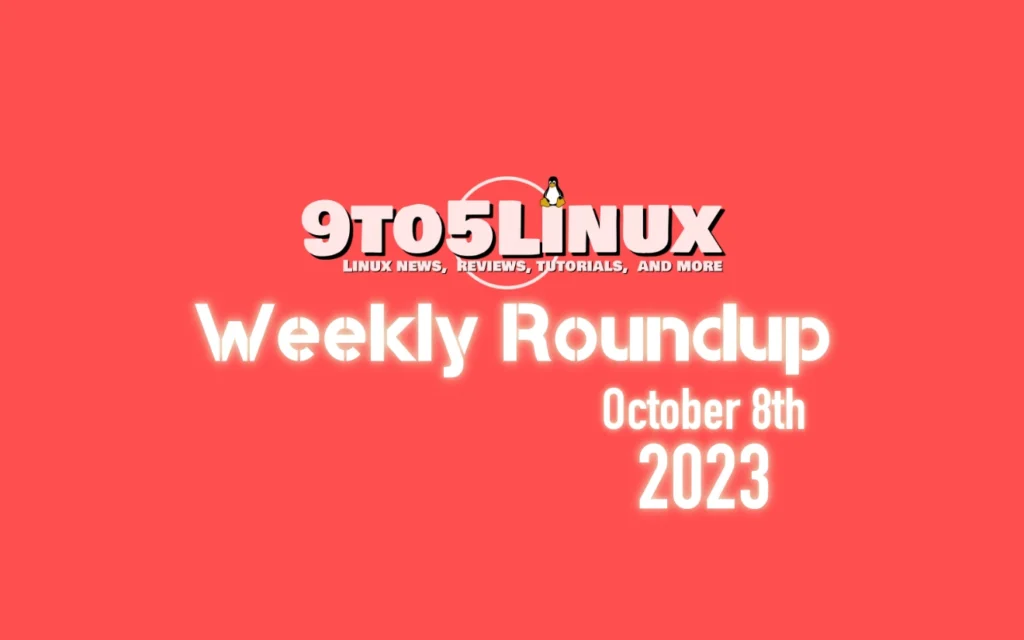 9to5linux weekly roundup october 8th 2023 9to5linux.webp