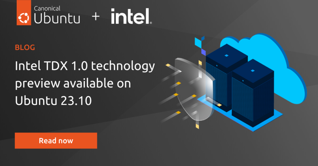 Intel® TDX 1.0 technology preview available on Ubuntu 23.10 | Ubuntu