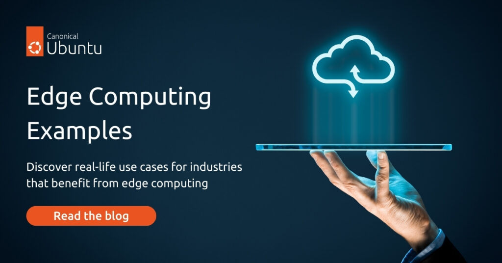 5 Edge Computing Examples You Should Know | Ubuntu