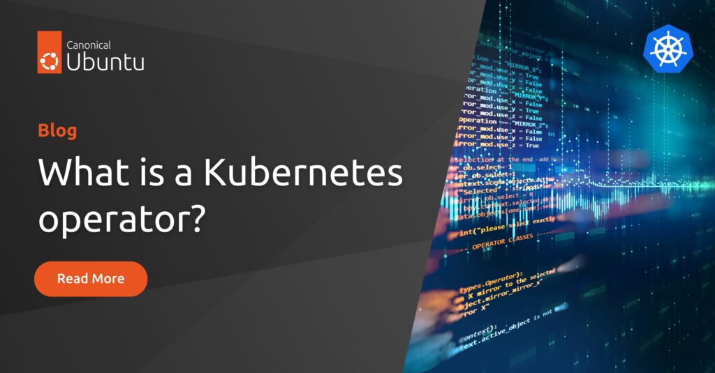 What is a Kubernetes operator? | Ubuntu