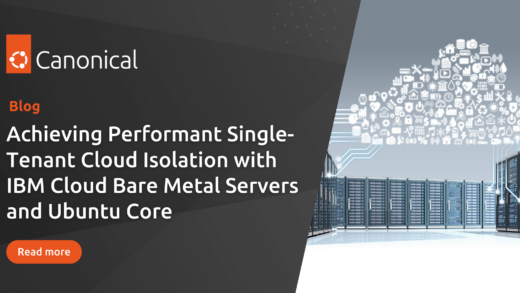 Achieving Performant Single-Tenant Cloud Isolation with IBM Cloud Bare Metal Servers, Ubuntu Core, Snaps, and AMD Pensando Elba Data Processing Unit | Ubuntu