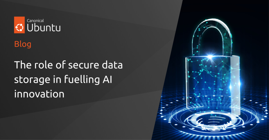 The role of secure data storage in fueling AI innovation | Ubuntu