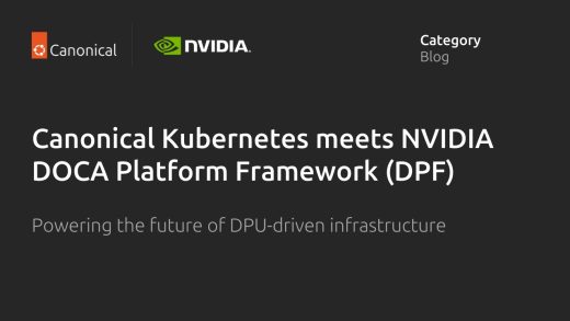 Canonical Kubernetes meets NVIDIA DOCA Platform Framework (DPF): building the future of DPU-driven infrastructure | Ubuntu