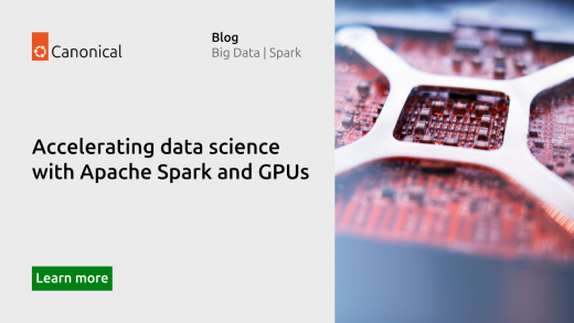 Accelerating data science with Apache Spark and GPUs | Ubuntu