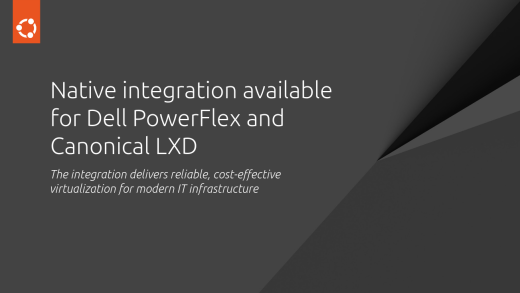 Native integration available for Dell PowerFlex and Canonical LXD | Ubuntu