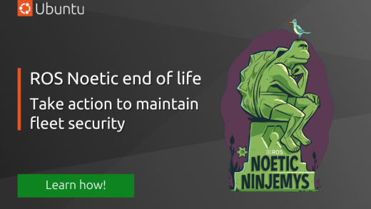 ROS Noetic is EOL – take action to maintain fleet security | Ubuntu